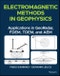 Electromagnetic Methods in Geophysics. Applications in GeoRadar, FDEM, TDEM, and AEM. Edition No. 1 - Product Thumbnail Image