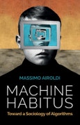 Machine Habitus. Toward a Sociology of Algorithms. Edition No. 1- Product Image