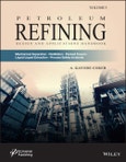 Petroleum Refining Design and Applications Handbook, Volume 3. Mechanical Separations, Distillation, Packed Towers, Liquid-Liquid Extraction, Process Safety Incidents. Edition No. 1- Product Image