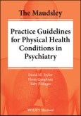 The Maudsley Practice Guidelines for Physical Health Conditions in Psychiatry. Edition No. 1. The Maudsley Prescribing Guidelines Series- Product Image