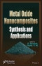 Metal Oxide Nanocomposites. Synthesis and Applications. Edition No. 1 - Product Thumbnail Image