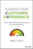 Transform Customer Experience. How to achieve customer success and create exceptional CX. Edition No. 1- Product Image