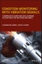 Condition Monitoring with Vibration Signals. Compressive Sampling and Learning Algorithms for Rotating Machines. Edition No. 1. IEEE Press - Product Thumbnail Image