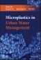 Microplastics in Urban Water Management. Edition No. 1 - Product Thumbnail Image