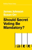 Should Secret Voting Be Mandatory?. Edition No. 1. Political Theory Today- Product Image