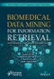 Biomedical Data Mining for Information Retrieval. Methodologies, Techniques, and Applications. Edition No. 1. Artificial Intelligence and Soft Computing for Industrial Transformation - Product Image