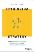 Rethinking Strategy. How to anticipate the future, slow down change, and improve decision making. Edition No. 1- Product Image
