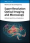 Super Resolution Optical Imaging and Microscopy. Methods, Algorithms, and Applications. Edition No. 1 - Product Image