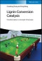 Lignin Conversion Catalysis. Transformation to Aromatic Chemicals. Edition No. 1 - Product Thumbnail Image