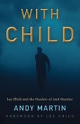 With Child. Lee Child and the Readers of Jack Reacher. Edition No. 1- Product Image