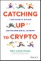 Catching Up to Crypto. Your Guide to Bitcoin and the New Digital Economy. Edition No. 1 - Product Thumbnail Image