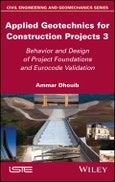 Applied Geotechnics for Construction Projects, Volume 3. Behavior and Design of Project Foundations and Eurocode Validation. Edition No. 1- Product Image