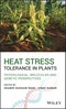 Heat Stress Tolerance in Plants. Physiological, Molecular and Genetic Perspectives. Edition No. 1 - Product Image