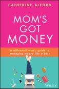 Mom's Got Money. A Millennial Mom's Guide to Managing Money Like a Boss. Edition No. 1- Product Image