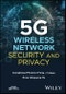 5G Wireless Network Security and Privacy. Edition No. 1. IEEE Press - Product Thumbnail Image