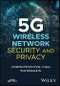 5G Wireless Network Security and Privacy. Edition No. 1. IEEE Press - Product Thumbnail Image