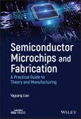 Semiconductor Microchips and Fabrication. A Practical Guide to Theory and Manufacturing. Edition No. 1- Product Image