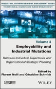 Employability and Industrial Mutations. Between Individual Trajectories and Organizational Strategic Planning, Volume 4. Edition No. 1- Product Image