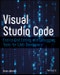 Visual Studio Code. End-to-End Editing and Debugging Tools for Web Developers. Edition No. 1 - Product Image