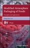 Modified Atmosphere Packaging of Foods. Principles and Applications. Edition No. 1. Institute of Food Technologists Series - Product Image