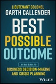 Best Possible Outcome. A Field Guide to Business Decision-Making and Crisis Planning. Edition No. 1- Product Image