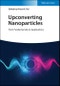 Upconverting Nanoparticles. From Fundamentals to Applications. Edition No. 1 - Product Image