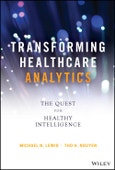 Transforming Healthcare Analytics. The Quest for Healthy Intelligence. Edition No. 1. Wiley and SAS Business Series- Product Image