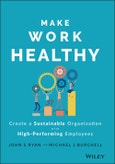 Make Work Healthy. Create a Sustainable Organization with High-Performing Employees. Edition No. 1- Product Image