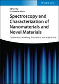 Spectroscopy and Characterization of Nanomaterials and Novel Materials. Experiments, Modeling, Simulations, and Applications. Edition No. 1- Product Image