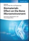 Biomaterials Effect on the Bone Microenvironment. Fabrication, Regeneration, and Clinical Applications. Edition No. 1 - Product Image