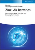 Zinc-Air Batteries. Introduction, Design Principles, and Emerging Technologies. Edition No. 1- Product Image