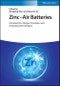 Zinc-Air Batteries. Introduction, Design Principles, and Emerging Technologies. Edition No. 1 - Product Thumbnail Image