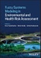 Fuzzy Systems Modeling in Environmental and Health Risk Assessment. Edition No. 1 - Product Thumbnail Image