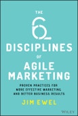 The Six Disciplines of Agile Marketing. Proven Practices for More Effective Marketing and Better Business Results. Edition No. 1- Product Image
