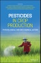 Pesticides in Crop Production. Physiological and Biochemical Action. Edition No. 1 - Product Thumbnail Image