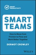 Smart Teams. How to Move from Friction to Flow and Work Better Together. Edition No. 2- Product Image