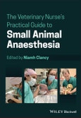The Veterinary Nurse's Practical Guide to Small Animal Anaesthesia. Edition No. 1- Product Image