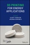 3D Printing for Energy Applications. Edition No. 1 - Product Thumbnail Image