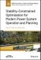 Stability-Constrained Optimization for Modern Power System Operation and Planning. Edition No. 1. IEEE Press Series on Power and Energy Systems - Product Image