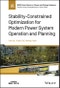 Stability-Constrained Optimization for Modern Power System Operation and Planning. Edition No. 1. IEEE Press Series on Power and Energy Systems - Product Thumbnail Image