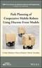 Path Planning of Cooperative Mobile Robots Using Discrete Event Models. Edition No. 1. IEEE Press Series on Systems Science and Engineering - Product Thumbnail Image