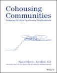Cohousing Communities. Designing for High-Functioning Neighborhoods. Edition No. 1- Product Image