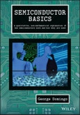 Semiconductor Basics. A Qualitative, Non-mathematical Explanation of How Semiconductors Work and How They are Used. Edition No. 1- Product Image