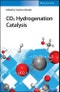 CO2 Hydrogenation Catalysis. Edition No. 1 - Product Thumbnail Image