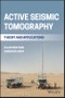 Active Seismic Tomography. Theory and Applications. Edition No. 1 - Product Thumbnail Image