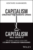 Capitalism Created the Climate Crisis and Capitalism Will Solve It. The Market Forces Catalyzing a Climate Technology Renaissance. Edition No. 1- Product Image