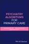 Psychiatry Algorithms for Primary Care. Edition No. 1 - Product Thumbnail Image