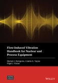 Flow-Induced Vibration Handbook for Nuclear and Process Equipment. Edition No. 1. Wiley-ASME Press Series- Product Image