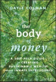 The Body of Money. A Self-Help Guide to Creating Sustainable Wealth through Innate Intelligence. Edition No. 1- Product Image