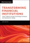 Transforming Financial Institutions. Value Creation through Technology Innovation and Operational Change. Edition No. 1. The Wiley Finance Series - Product Image